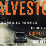 Fragment powieści „Galveston” Nica Pizzolatto, twórcy serialu „True Detective”