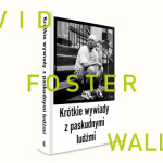 Tak pisze David Foster Wallace: fragment „Krótkich wywiadów z paskudnymi ludźmi”