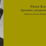 Kafka! Dziś premiera najobszerniejszego w historii tomu prozy Franza Kafki
