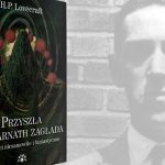 Ponowne poznanie mistrza – recenzja książki „Przyszła na Sarnath zagłada. Opowieści niesamowite i fantastyczne” H.P. Lovecrafta