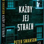 Przeczytaj pierwszy rozdział nowej powieści Petera Swansona „Każdy jej strach”