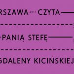 Znamy program 5. edycji akcji Warszawa Czyta, która poświęcona będzie „Pani Stefie” Magdaleny Kicińskiej