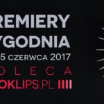19-25 czerwca 2017 ? najciekawsze premiery tygodnia poleca Booklips.pl
