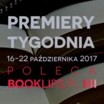 16-22 października 2017 ? najciekawsze premiery tygodnia poleca Booklips.pl