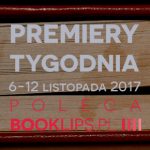 6-12 listopada 2017 ? najciekawsze premiery tygodnia poleca Booklips.pl