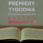 27 listopada-3 grudnia 2017 ? najciekawsze premiery tygodnia poleca Booklips.pl