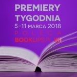 5-11 marca 2018 ? najciekawsze premiery tygodnia poleca Booklips.pl