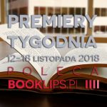 12-18 listopada 2018 ? najciekawsze premiery tygodnia poleca Booklips.pl