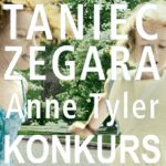 Wygraj egzemplarze powieści „Taniec zegara” Anne Tyler! [ZAKOŃCZONY]