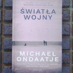Pejzaż odzyskanych wspomnień – recenzja książki „Światła wojny” Michaela Ondaatjego