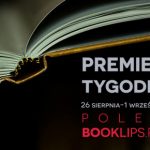 26 sierpnia-1 września 2019 ? najciekawsze premiery tygodnia poleca Booklips.pl