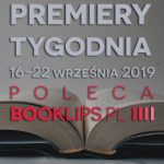 16-22 września 2019 ? najciekawsze premiery tygodnia poleca Booklips.pl