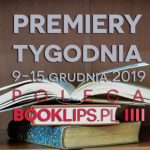 9-15 grudnia 2019 ? najciekawsze premiery tygodnia poleca Booklips.pl