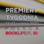 17-23 lutego 2020 ? najciekawsze premiery tygodnia poleca Booklips.pl