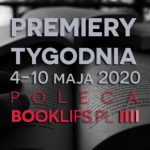 4-10 maja 2020 ? najciekawsze premiery tygodnia poleca Booklips.pl