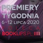 6-12 lipca 2020 ? najciekawsze premiery tygodnia poleca Booklips.pl