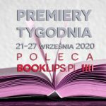 21-27 września 2020 – najciekawsze premiery tygodnia poleca Booklips.pl