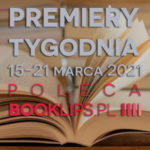 15-21 marca 2021 – najciekawsze premiery tygodnia poleca Booklips.pl
