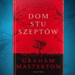 Oryginalnie o nawiedzonym domu – recenzja książki „Dom stu szeptów” Grahama Mastertona