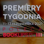 11-17 października 2021 – najciekawsze premiery tygodnia poleca Booklips.pl