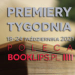 18-24 października 2021 – najciekawsze premiery tygodnia poleca Booklips.pl