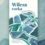Nie dać się porwać nurtowi – recenzja książki „Wilcza rzeka” Wioletty Grzegorzewskiej