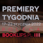 17-23 stycznia 2022 – najciekawsze premiery tygodnia poleca Booklips.pl