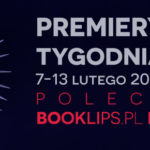 7-13 lutego 2022 – najciekawsze premiery tygodnia poleca Booklips.pl