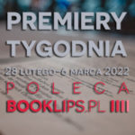 28 lutego-6 marca 2022 – najciekawsze premiery tygodnia poleca Booklips.pl