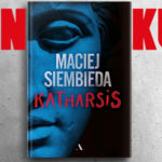 Wygraj egzemplarze powieści „Katharsis” Macieja Siembiedy [ZAKOŃCZONY]
