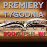 13-19 czerwca 2022 – najciekawsze premiery tygodnia poleca Booklips.pl