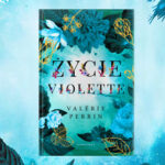 Pochwała życia – recenzja książki „Życie Violette” Valérie Perrin