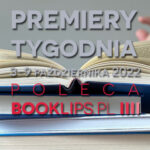 3-9 października 2022 – najciekawsze premiery tygodnia poleca Booklips.pl