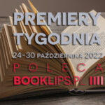 24-30 października 2022 – najciekawsze premiery tygodnia poleca Booklips.pl
