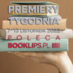 7-13 listopada 2022 – najciekawsze premiery tygodnia poleca Booklips.pl