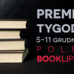 5-11 grudnia 2022 – najciekawsze premiery tygodnia poleca Booklips.pl