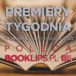 19 grudnia 2022-1 stycznia 2023 – najciekawsze premiery ostatnich dwóch tygodni roku poleca Booklips.pl