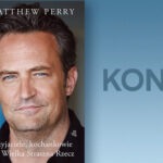 Wygraj egzemplarze książki „Przyjaciele, kochankowie i ta Wielka Straszna Rzecz” Matthew Perry’ego
