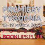 13-19 marca 2023 – najciekawsze premiery tygodnia poleca Booklips.pl