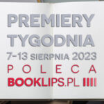 7-13 sierpnia 2023 – najciekawsze premiery tygodnia poleca Booklips.pl