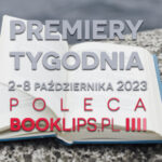 2-8 października 2023 – najciekawsze premiery tygodnia poleca Booklips.pl