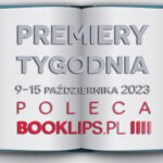 9-15 października 2023 – najciekawsze premiery tygodnia poleca Booklips.pl
