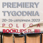 20-26 listopada 2023 – najciekawsze premiery tygodnia poleca Booklips.pl