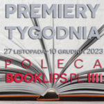 27 listopada-10 grudnia 2023 – najciekawsze premiery dwóch tygodni poleca Booklips.pl