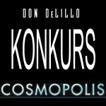 Wygraj „Cosmopolis” Dona DeLillo! [ZAKOŃCZONY]