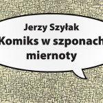 Wstęp do książki Jerzego Szyłaka „Komiks w szponach miernoty”