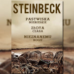 „Pastwiska Niebieskie”, „Złota Czara”, „Nieznanemu bogu” – trzy powieści Steinbecka w jednym tomie