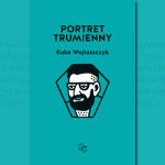 Neurotyczny „Portret trumienny” Kuby Wojtaszczyka pod patronatem Booklips.pl