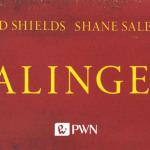 Najnowsza biografia Salingera autorstwa Davida Shieldsa i Shane’a Salerno już w polskich księgarniach
