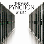 Przedpremierowy fragment nowej powieści Thomasa Pynchona „W sieci”